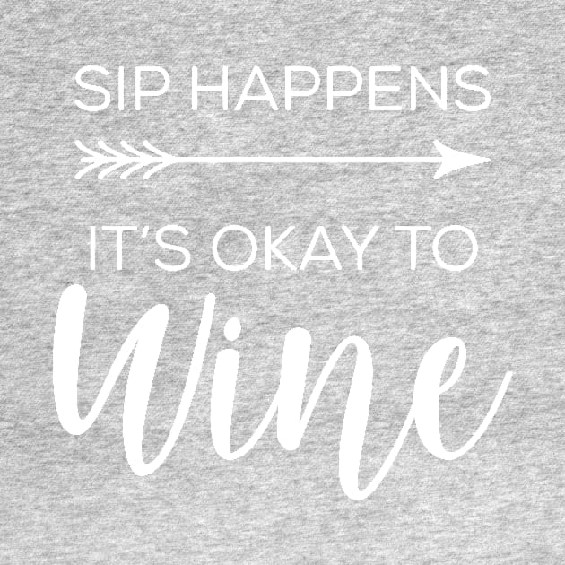 sip happens it's ok to wine 2 by Hunters shop